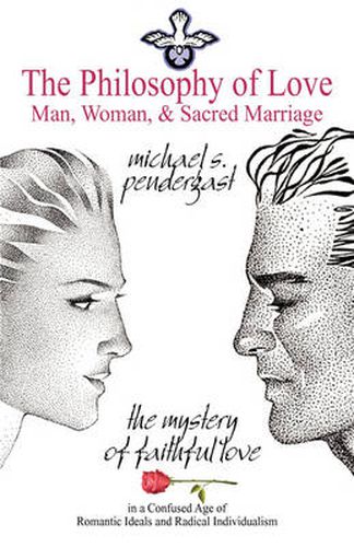 Cover image for The Philosophy of Love: Man, Woman, and Sacred Marriage