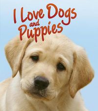 Cover image for I Love Dogs and Puppies