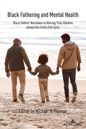 Cover image for Black Fathering and Mental Health: Black Fathers' Narratives on Raising Their Children Across the Family Life Cycle