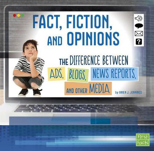 Cover image for Fact, Fiction, and Opinions: the Differences Between Ads, Blogs, News Reports, and Other Media (All About Media)