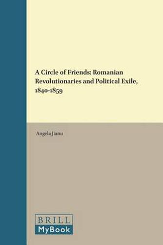 Cover image for A Circle of Friends: Romanian Revolutionaries and Political Exile, 1840-1859