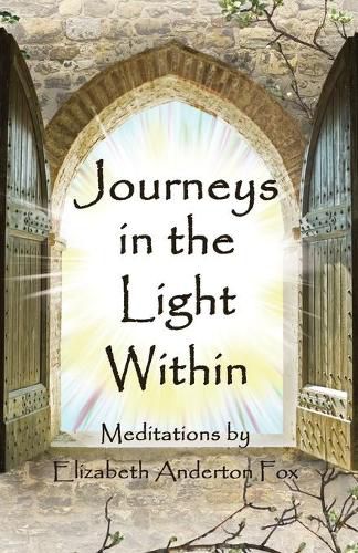 Cover image for Journeys in the Light Within: Meditations by Elizabeth Anderton Fox