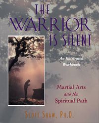 Cover image for The Warrior is Silent: Martial Arts and the Spiritual Path