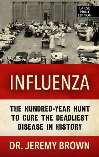 Influenza: The Hundred Year Hunt to Cure the Deadliest Disease in History