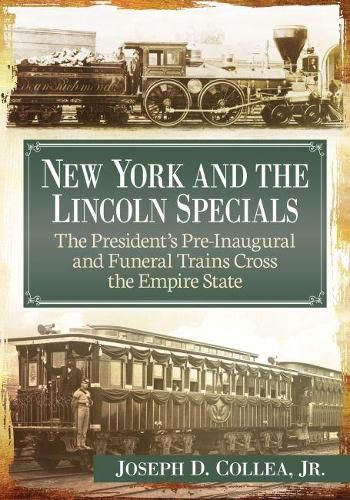 Cover image for New York and the Lincoln Specials: The President's Pre-Inaugural and Funeral Trains Cross the Empire State