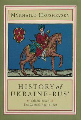 History of Ukraine-Rus': Volume 7. The Cossack Age to 1625