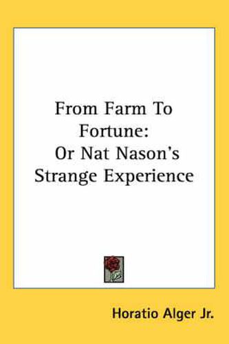 Cover image for From Farm to Fortune: Or Nat Nason's Strange Experience