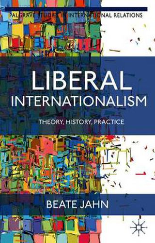 Cover image for Liberal Internationalism: Theory, History, Practice