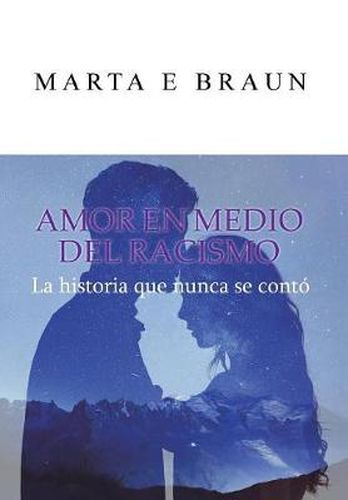 Cover image for Amor En Medio del Racismo: La Historia Que Nunca Se Conto