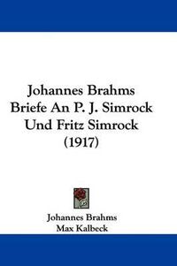 Cover image for Johannes Brahms Briefe an P. J. Simrock Und Fritz Simrock (1917)