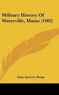 Cover image for Military History of Waterville, Maine (1902)