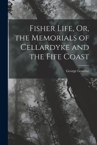 Cover image for Fisher Life, Or, the Memorials of Cellardyke and the Fife Coast