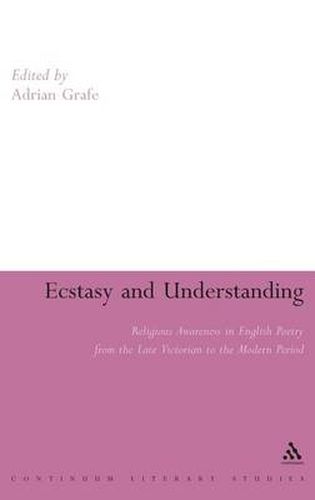 Cover image for Ecstasy and Understanding: Religious Awareness in English Poetry from the Late Victorian to the Modern Period