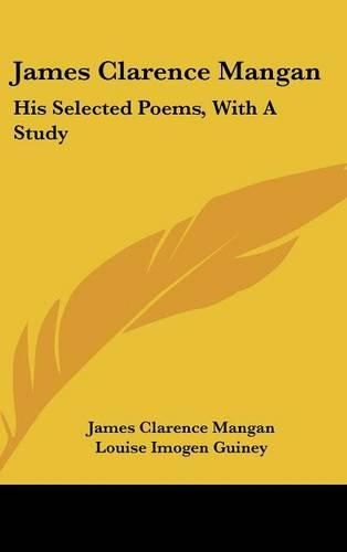 Cover image for James Clarence Mangan: His Selected Poems, with a Study