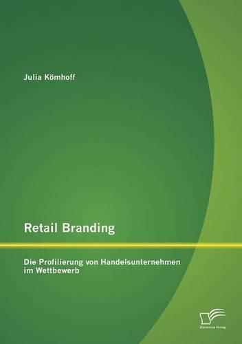 Cover image for Retail Branding: Die Profilierung von Handelsunternehmen im Wettbewerb