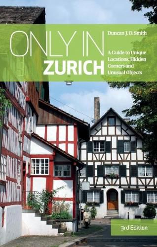 Cover image for Only in Zurich: A Guide to Unique Locations, Hidden Corners and Unusual Objects