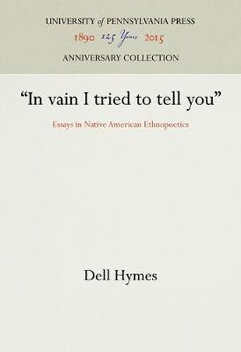 Cover image for In vain I tried to tell you: Essays in Native American Ethnopoetics