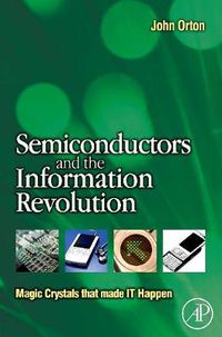 Cover image for Semiconductors and the Information Revolution: Magic Crystals that made IT Happen