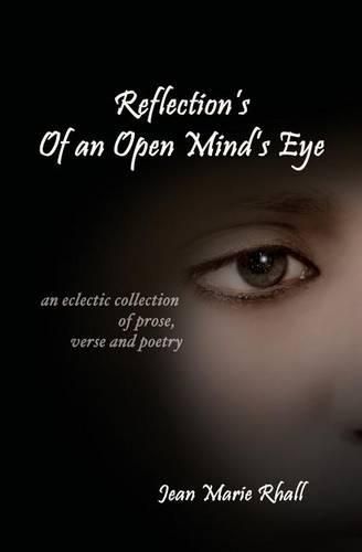 Cover image for Reflection's Of An Open Mind's Eye: An Eclectic Collection of Prose, Verse and Poetry