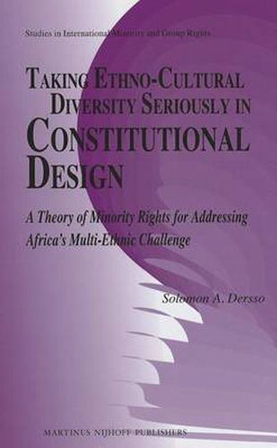 Cover image for Taking Ethno-Cultural Diversity Seriously in Constitutional Design: A Theory of Minority Rights for Addressing Africa's Multi-ethnic Challenge