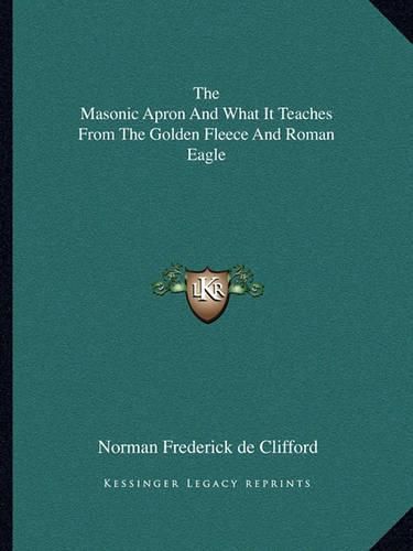 The Masonic Apron and What It Teaches from the Golden Fleece and Roman Eagle