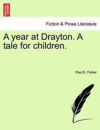 Cover image for A Year at Drayton. a Tale for Children.