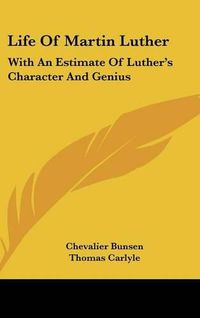 Cover image for Life of Martin Luther: With an Estimate of Luther's Character and Genius