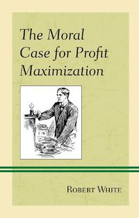 Cover image for The Moral Case for Profit Maximization