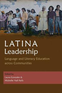 Cover image for Latina Leadership: Language and Literacy Education across Communities