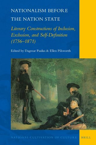 Cover image for Nationalism before the Nation State: Literary Constructions of Inclusion, Exclusion, and Self-Definition (1756-1871)