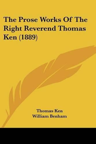 The Prose Works of the Right Reverend Thomas Ken (1889)