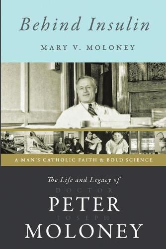 Behind Insulin: The Life and Legacy of Doctor Peter Joseph Moloney