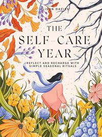 Cover image for The Self-Care Year: Reflect and Recharge with Simple Seasonal Rituals