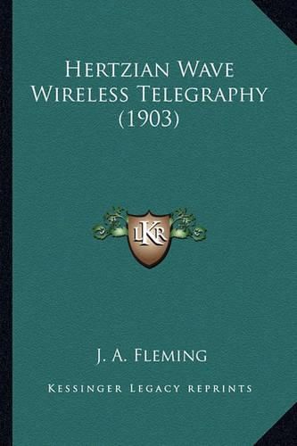 Cover image for Hertzian Wave Wireless Telegraphy (1903) Hertzian Wave Wireless Telegraphy (1903)