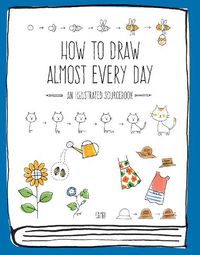 Cover image for How to Draw Almost Every Day: An Illustrated Sourcebook