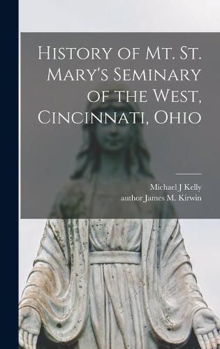 Cover image for History of Mt. St. Mary's Seminary of the West, Cincinnati, Ohio