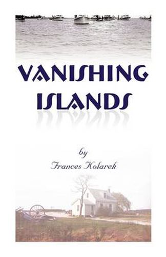 Cover image for Vanishing Islands: A Story of History's Invisible People on Islands in the Chesapeake Bay-How They Lived and Worked and Played