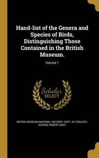 Cover image for Hand-List of the Genera and Species of Birds, Distinguishing Those Contained in the British Museum.; Volume 1