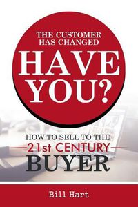 Cover image for The Customer Has Changed; Have You?