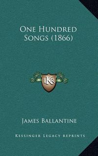 Cover image for One Hundred Songs (1866)