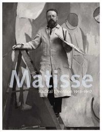 Cover image for Matisse: Radical Invention, 1913-1917
