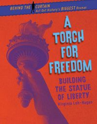 Cover image for A Torch for Freedom: Building the Statue of Liberty