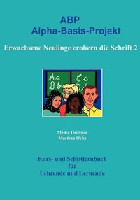 Cover image for Erwachsene Neulinge erobern die Schrift 2: Alpha-Basis-Projekt