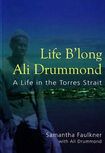 Cover image for Life B'long Ali Drummond: A Life in the Torres Strait