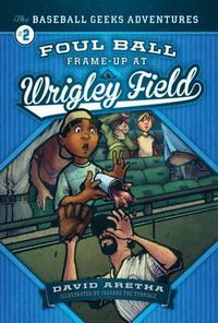 Cover image for Foul Ball Frame-Up at Wrigley Field: The Baseball Geeks Adventures Book 2