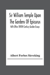 Cover image for Sir William Temple Upon The Gardens Of Epicurus, With Other Xviith Century Garden Essays