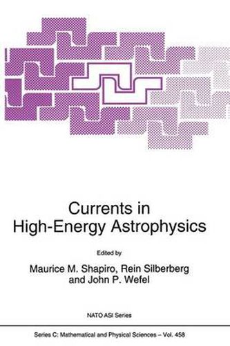 Cover image for Currents in High-Energy Astrophysics: Proceedings of the NATO Advanced Study Institute and Ninth Course of the International School of Cosmic Ray Astrophysics, Ettore Majorana Centre, Erice, Sicily, Italy, 7-18 May 1994