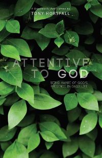 Cover image for Attentive to God: Being Aware of God's Presence in Daily Life