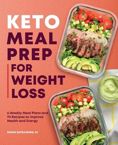 Keto Meal Prep for Weight Loss: 6 Weekly Meal Plans and 70 Recipes to Improve Health and Energy