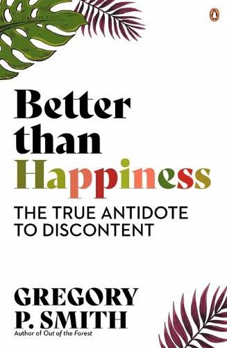 Better than Happiness: The True Antidote to Discontent